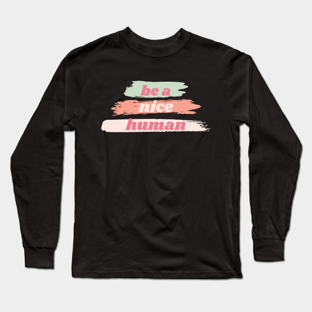 Be a nice human Brush Long Sleeve T-Shirt by High Altitude